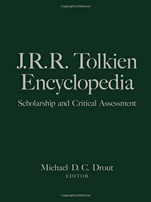 J.R.R. Tolkien Encyclopedia: Scholarship and Critical Assessment by M.D.C. Drout