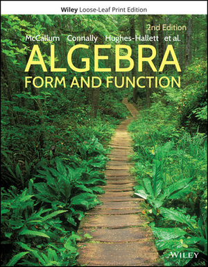 Algebra: Form and Function, Loose-Leaf Print Companion by Deborah Hughes-Hallett, Eric Connally, William G. McCallum