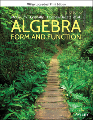 Algebra: Form and Function, Loose-Leaf Print Companion by Deborah Hughes-Hallett, William G. McCallum, Eric Connally