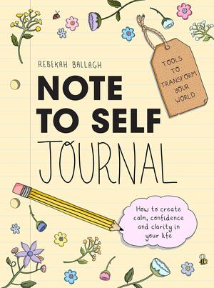 Note to Self Journal: Tools to Transform Your World by Rebekah Ballagh