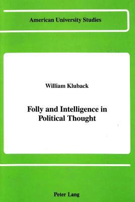 Folly and Intelligence in Political Thought by William Kluback