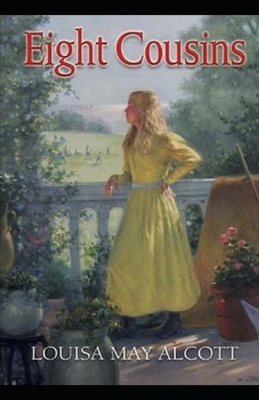 Eight Cousins Illustrated by Louisa May Alcott