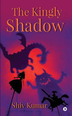The Kingly Shadow by Shiv Kumar