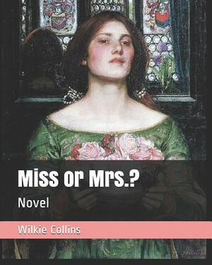 Miss or Mrs.?: Novel by Wilkie Collins