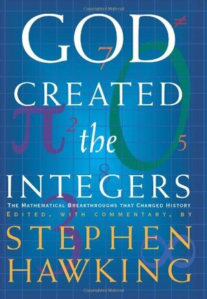 God Created the Integers: The Mathematical Breakthroughs That Changed History by Stephen Hawking