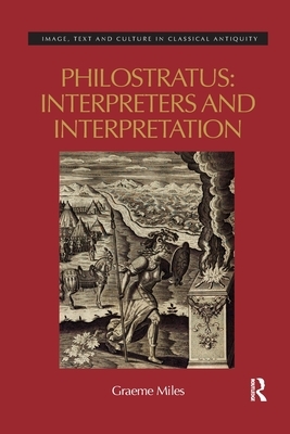 Philostratus: Interpreters and Interpretation by Graeme Miles