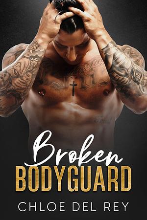 Broken Bodyguard by Chloe del Rey, Chloe del Rey