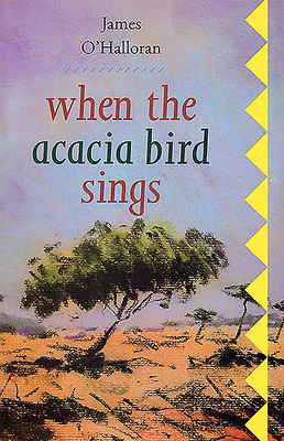 When the Acacia Bird Sings by James O'Halloran