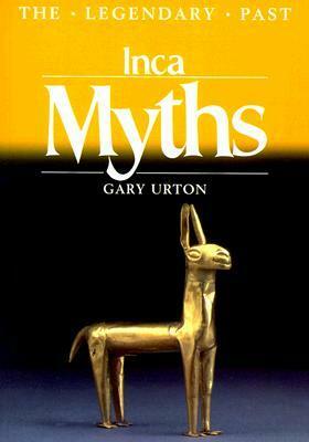 Inca Myths: The Legendary Past by Gary Urton