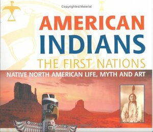 American Indians: The First Nation. Native North American Life, Myth And Art by Larry J. Zimmerman