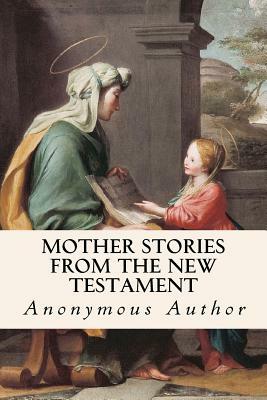 Mother Stories from the New Testament by Anonymous Author