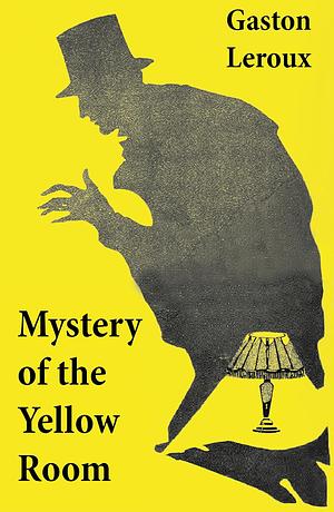 Mystery of the Yellow Room by Gaston Leroux