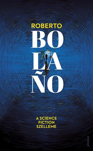 A science fiction szelleme by Roberto Bolaño
