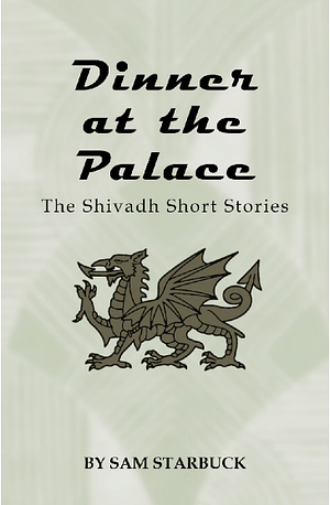 Dinner At The Palace: The Shivadh Short Stories by Sam Starbuck