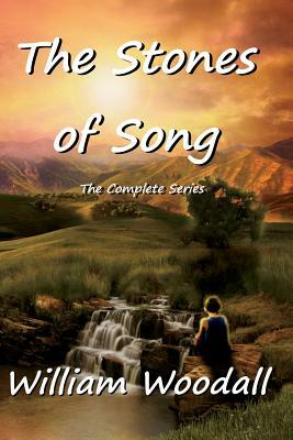 The Stones of Song: The Complete Series by William Woodall