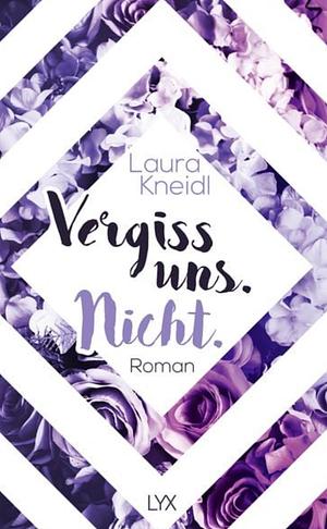 Vergiss uns. Nicht by Laura Kneidl