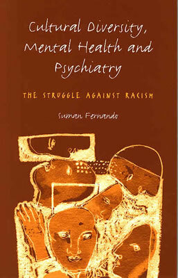 Cultural Diversity, Mental Health and Psychiatry: The Struggle Against Racism by Suman Fernando