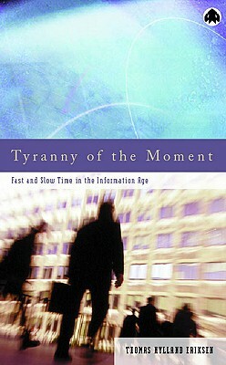 Tyranny of the Moment: Fast and Slow Time in the Information Age by Thomas Hylland Eriksen