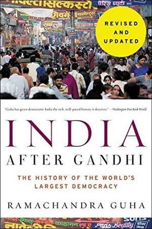 India After Gandhi Revised and Updated Edition: The History of the World's Largest Democracy by Ramachandra Guha