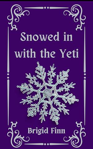 Snowed in with the Yeti by Brigid Finn