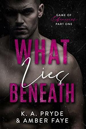 What Lies Beneath by K.A. Pryde, Amber Faye