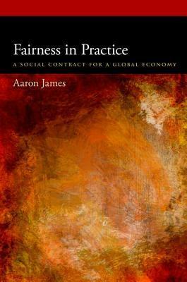 Fairness in Practice: A Social Contract for a Global Economy by Aaron James