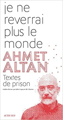 Je ne reverrai plus le monde, Textes de prison by Ahmet Altan