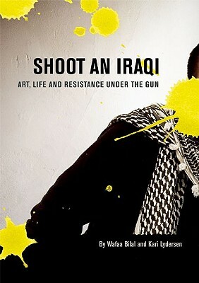 Shoot an Iraqi: Art, Life and Resistance Under the Gun by Wafaa Bilal