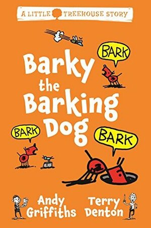 Barky the Barking Dog: A Little Treehouse Story 2 by Andy Griffiths, Terry Denton