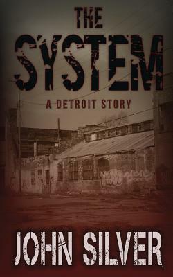 The System - A Detroit Story - by John Silver