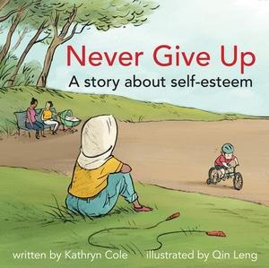 Never Give Up: A Story about Self-Esteem by Kathryn Cole