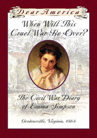 When Will This Cruel War Be Over?: The Civil War Diary of Emma Simpson, Gordonsville, Virginia, 1864 by Barry Denenberg