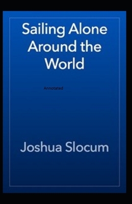 Sailing Alone Around The World Annotated by Joshua Slocum