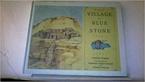 The Village of Blue Stone by Stephen Trimble