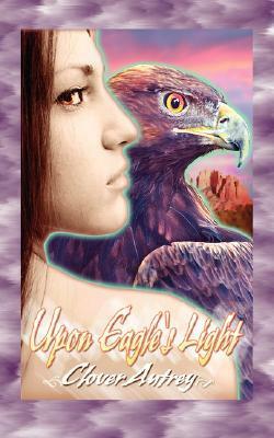 Upon Eagle's Light by Clover Autrey