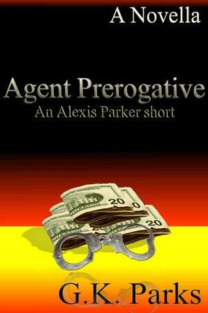 Agent Prerogative by G.K. Parks