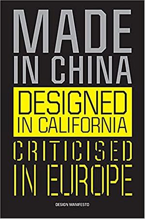 Made in China, Designed in California, Criticised in Europe: Design Manifesto by Mieke Gerritzen, Geert Lovnik