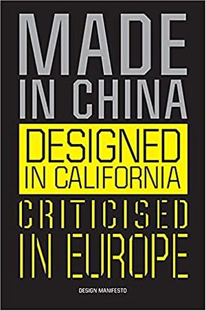 Made in China, Designed in California, Criticised in Europe: Design Manifesto by Mieke Gerritzen, Geert Lovnik