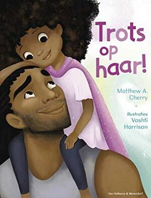 Trots op haar! by Matthew A. Cherry