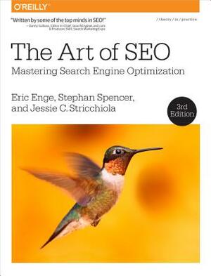 The Art of SEO: Mastering Search Engine Optimization by Eric Enge, Jessie Stricchiola, Stephan Spencer