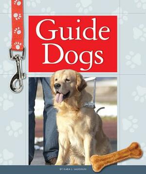 Guide Dogs by Kara L. Laughlin