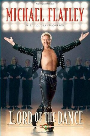 Lord of the Dance by Douglas Thompson, Michael Flatley