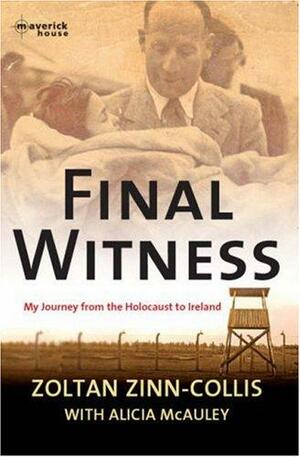 Final Witness: My Journey From The Holocaust To Ireland by Zoltan Zinn-Collis, Alicia McAuley