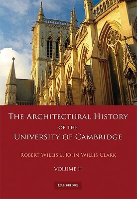 The Architectural History of the University of Cambridge and of the Colleges of Cambridge and Eton 2 Part Set: Volume 2 by Robert Willis