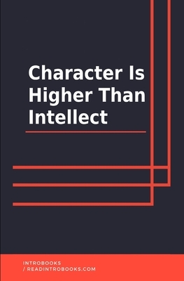 Character Is Higher Than Intellect by Introbooks