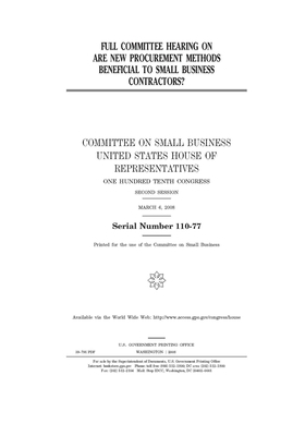 Full committee hearing on are new procurement methods beneficial to small business contractors? by United States House of Representatives, Committee on Small Business (house), United State Congress