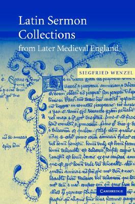 Latin Sermon Collections from Later Medieval England: Orthodox Preaching in the Age of Wyclif by Siegfried Wenzel