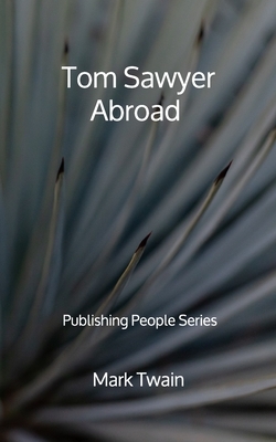 Tom Sawyer Abroad - Publishing People Series by Mark Twain