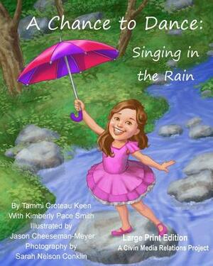 A Chance to Dance: Singing in the Rain Large Print Edition by Kimberly Pace Smith