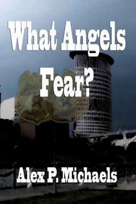 What Angels Fear?: Play to Screen by Alex P. Michaels